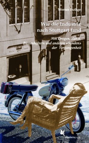 ISBN 9783896571526: Wie die Industrie nach Stuttgart fand – Von Drogen, Autos, Büstenhaltern und anderen «Sünden» der Vergangenhei