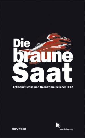 ISBN 9783896571533: Die braune Saat - Antisemitismus und Neonazismus in der DDR