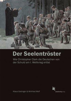 ISBN 9783896574763: Der Seelentröster – Wie Christopher Clark die Deutschen von der Schuld am Ersten Weltkrieg erlöst