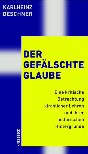 ISBN 9783896602282: Der gefälschte Glaube - Eine kritische Betrachtung kirchlicher Lehren und ihrer historischen Hintergründe