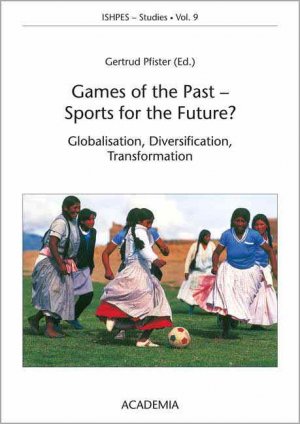 ISBN 9783896652645: Games of the Past - Sports for the Future? - Globalisation, Diversification, Transformation