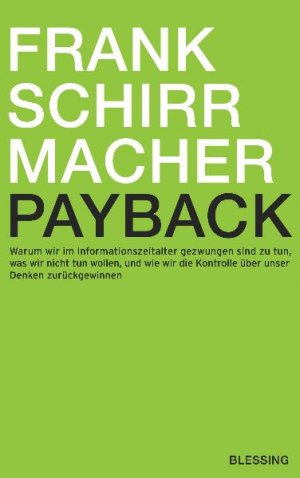 ISBN 9783896673367: Payback - Warum wir im Informationszeitalter gezwungen sind zu tun, was wir nicht tun wollen, und wie wir die Kontrolle über unser Denken zurückgewinnen