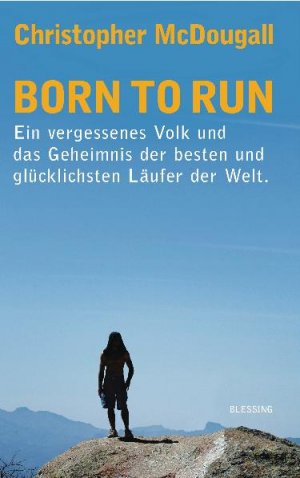 ISBN 9783896673664: Born to Run - Ein vergessenes Volk und das Geheimnis der besten und glücklichsten Läufer der Welt