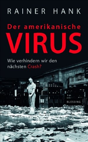 neues Buch – Der amerikanische Virus – Der amerikanische Virus. Wie verhindern wir den nächsten Crash? Hank, Rainer