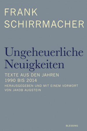 ISBN 9783896675569: Ungeheuerliche Neuigkeiten - Texte aus den Jahren 1990 bis 2014 - Herausgegeben und mit einem Vorwort von Jakob Augstein