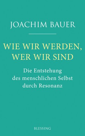 gebrauchtes Buch – Wie wir werden, wer wir sind: Die Entstehung des menschlichen Selbst durch Resonanz