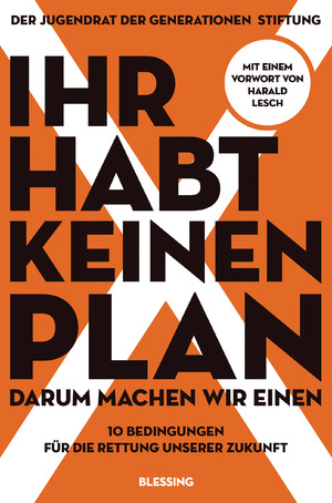 gebrauchtes Buch – Der Jugendrat der Generationen Stiftung – Ihr habt keinen Plan, darum machen wir einen! - 10 Bedingungen für die Rettung unserer Zukunft