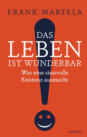 ISBN 9783896676955: Das Leben ist wunderbar - Was eine sinnvolle Existenz ausmacht