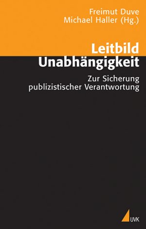 ISBN 9783896694607: Leitbild Unabhängigkeit - Zur Sicherung publizistischer Verantwortung