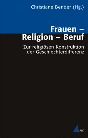 gebrauchtes Buch – Christiane Bender – Frauen-Religion-Beruf: Zur religiösen Konstruktion der Geschlechterdifferenz