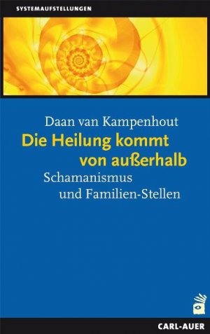 ISBN 9783896706614: Die Heilung kommt von außerhalb - Schamanismus und Familien-Stellen