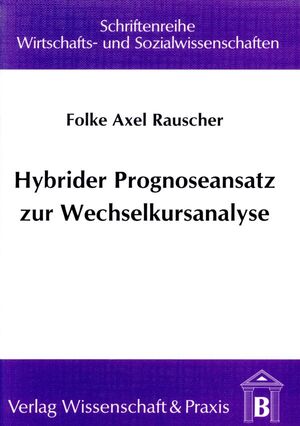 ISBN 9783896731029: Hybrider Prognoseansatz zur Wechselkursanalyse - Kombinationsmöglichkeiten von multivariater Kointegration, neuronalen Netzen und multi-task learning