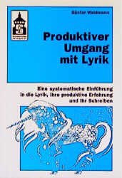 ISBN 9783896761897: Produktiver Umgang mit Lyrik - Eine systematische Einführung in die Lyrik, ihre produktive Erfahrung und ihr Schreiben.