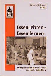 ISBN 9783896762696: Essen lehren - Essen lernen - Beiträge zur Diskussion und Praxis der Ernährungsbildung