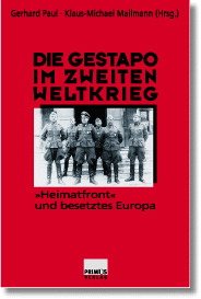 ISBN 9783896781888: Die Gestapo im Zweiten Weltkrieg: "Heimatfront" und besetztes Europa.