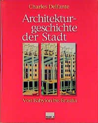 ISBN 9783896782069: Architekturgeschichte der Stadt : von Babylon bis Brasilia. Aus dem Franz. von Bernd Weiß