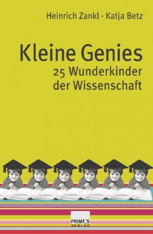 ISBN 9783896786234: Kleine Genies: 25 Wunderkinder der Wissenschaft [Jul 01, 2007] Zankl, Heinrich und Betz, Katja