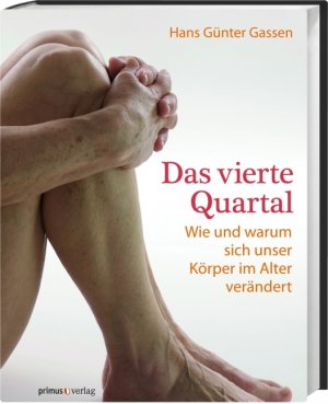 ISBN 9783896787651: Das vierte Quartal - Wie und warum sich unser Körper im Alter verändert