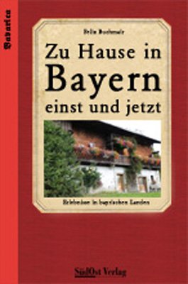 ISBN 9783896821881: Zu Hause in Bayern einst und jetzt - Erlebnisse in bayerischen Landen