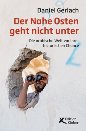 ISBN 9783896842688: Der Nahe Osten geht nicht unter - Die arabische Welt vor ihrer historischen Chance