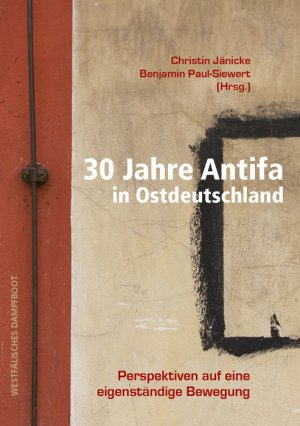 ISBN 9783896911025: 30 Jahre Antifa in Ostdeutschland – Perspektiven auf eine eigenständige Bewegung