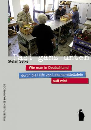 ISBN 9783896917546: Fast ganz unten - Wie man in Deutschland durch die Hilfe von Lebensmitteltafeln satt wird (K564)