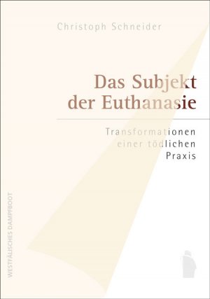 ISBN 9783896918895: Das Subjekt der Euthanasie - Transformationen einer tödlichen Praxis