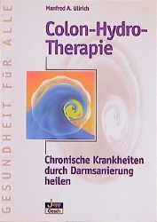 ISBN 9783896981240: Colon-Hydro-Therapie - Chronische Krankheiten durch Darmsanierung heilen