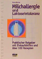 ISBN 9783896981332: Milchallergie und Laktoseintoleranz: Praktischer Ratgeber mit Einkaufshilfen und über 100 Rezepten