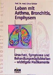 ISBN 9783896981400: Leben mit Asthma, Bronchitis, Emphysem : Ursachen, Symptome und Behandlungsmöglichkeiten - Wichtige Medikamente