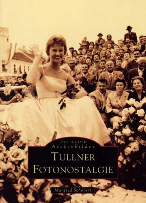 ISBN 9783897021877: Tullner Fotonostalgie | Manfred Schobert | Taschenbuch | Paperback | 136 S. | Deutsch | 2016 | Sutton Verlag GmbH | EAN 9783897021877