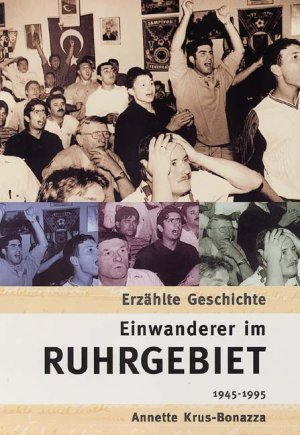 ISBN 9783897022256: Einwanderer im Ruhrgebiet 1945 - 1995 / Erzählte Geschichte