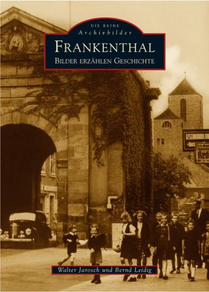 gebrauchtes Buch – Walter Jarosch – Frankenthal: Alte Bilder erzählen Geschichte