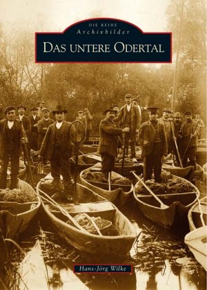 ISBN 9783897028081: Das untere Odertal | Hans-Jörg Wilke | Taschenbuch | Paperback | 136 S. | Deutsch | 2016 | Sutton Verlag GmbH | EAN 9783897028081