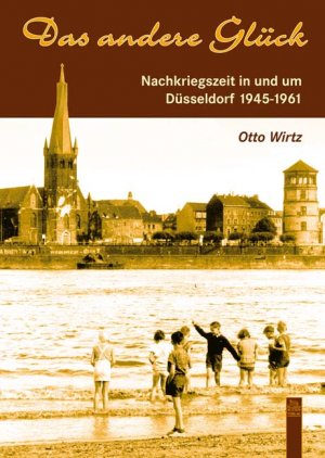 ISBN 9783897028203: Das andere Glück – Nachkriegszeit in und um Düsseldorf 1945-1961