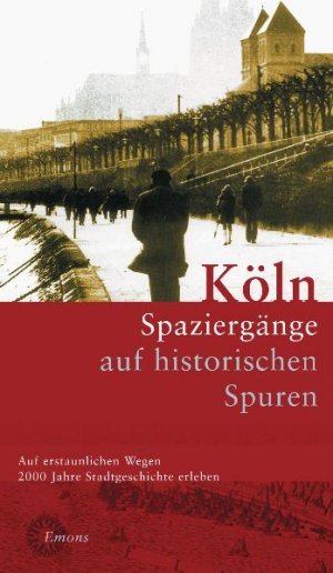 ISBN 9783897053427: Köln - Spaziergänge auf historischen Spuren ; ein Begleiter durch 2000 Jahre städtisches Leben