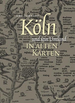 ISBN 9783897053434: Köln und sein Umland in alten Karten - von der Eifelkarte zur Generalstabskarte ; (1550 bis 1897)