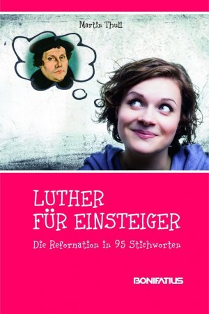 ISBN 9783897106666: Luther für Einsteiger - Die Reformation in 95 Stichworten