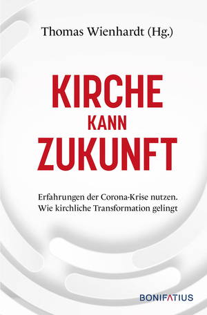 ISBN 9783897109476: Kirche kann Zukunft - Erfahrungen der Corona-Krise nutzen. Wie kirchliche Transformation gelingt