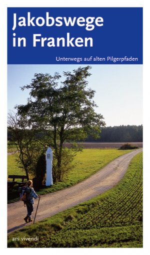 gebrauchtes Buch – Arenz, Sigrun; Stadelmann – Jakobswege in Franken - Unterwegs auf alten Pilgerpfaden