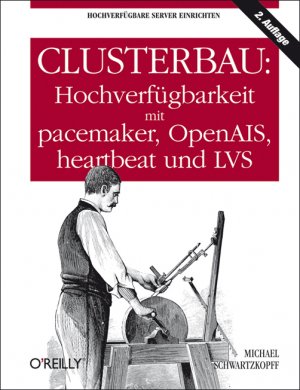 ISBN 9783897219199: Clusterbau: Hochverfügbarkeit mit pacemaker, OpenAIS, heartbeat und LVS Schwartzkopff, Michael