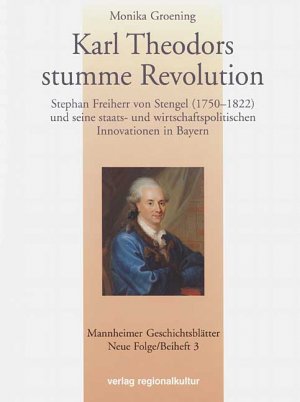 ISBN 9783897351134: Mannheimer Geschichtsblätter. Neue Folge. Ein historisches Jahrbuch... / Karl Theodors stumme Revolution - Stephan Freiherr von Stengel (1750-1822) und seine staats- und wirtschaftspolitischen Innovationen in Bayern