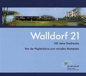 ISBN 9783897351790: Walldorf 21 - 100 Jahre Stadtrechte - Von der Hopfenbörse zum virtuellen Marktplatz