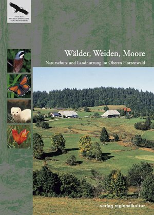 ISBN 9783897352681: Wälder, Weiden, Moore - Naturschutz und Landnutzung im Oberen Hotzenwald