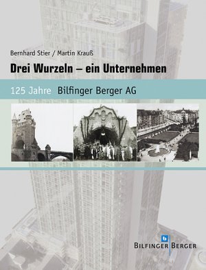 ISBN 9783897354111: Drei Wurzeln - ein Unternehmen – 125 Jahre Bilfinger Berger AG