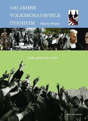 ISBN 9783897354326: 100 Jahre Volksschauspiele Ötigheim - Volk spielt fürs Volk