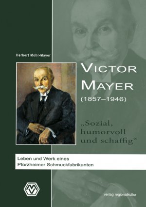 ISBN 9783897355118: Victor Mayer (1857–1946). "Sozial, humorvoll und schaffig" - Leben und Werk eines Pforzheimer Schmuckfabrikanten