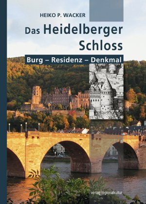 ISBN 9783897357211: Das Heidelberger Schloss - Burg – Residenz – Denkmal