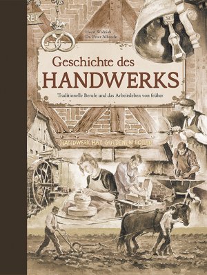 ISBN 9783897363540: Geschichte des Handwerks - Traditionelle Berufe und das Arbeitsleben von früher