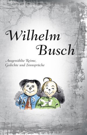 ISBN 9783897368965: Wilhelm Busch - Ausgewählte Reime, Gedichte und Sinnsprüche